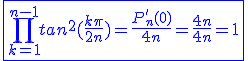 3$\blue\fbox{\Bigprod_{k=1}^{n-1}tan^2(\frac{k\pi}{2n})=\frac{P_n^'(0)}{4n}=\frac{4n}{4n}=1}